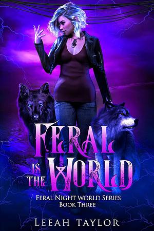 Feral is the World by Leeah Taylor
