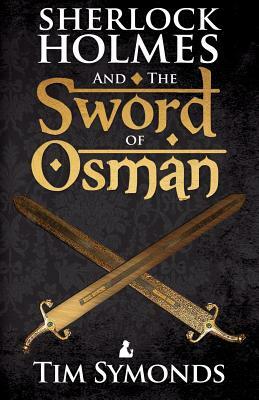 Sherlock Holmes and The Sword of Osman by Tim Symonds