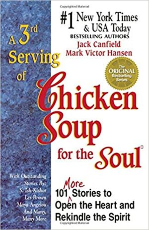 A 3rd Serving of Chicken Soup for the Soul: 101 More Stories to Open the Heart and Rekindle the Spirit by Jack Canfield, Mark Victor Hansen
