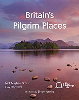 Britain's Pilgrim Places: The First Complete Guide to Every Spiritual Treasure by Guy Hayward, Nick Mayhew-Smith
