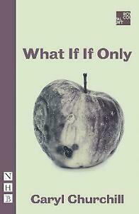 What If If Only by Caryl Churchill