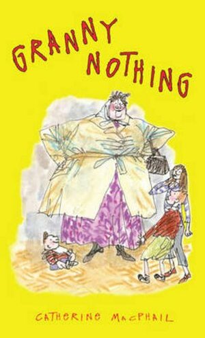 Granny Nothing by Cathy MacPhail