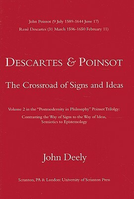 Descartes & Poinsot: The Crossroad of Signs and Ideas by John Deely