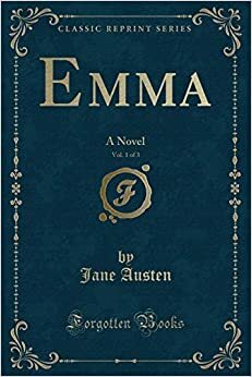 Emma, Vol. 1 of 3: A Novel by Jane Austen