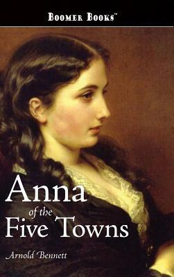 Anna of the Five Towns by Arnold Bennett