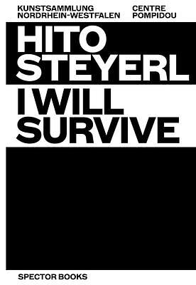 Hito Steyerl, I Will Survive: Films and Installations by Florian Ebner, Marcella Lista, Doris Krystof