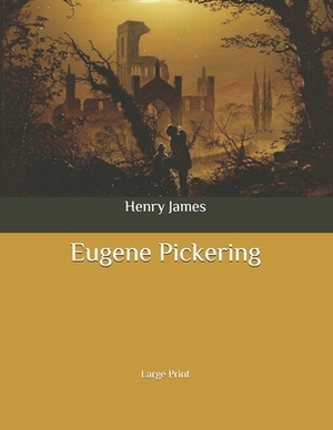 Eugene Pickering: Large Print by Henry James