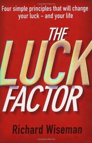 The Luck Factor: The Scientific Study of the Lucky Mind by Richard Wiseman