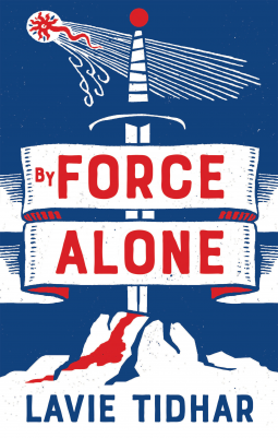 By Force Alone by Lavie Tidhar