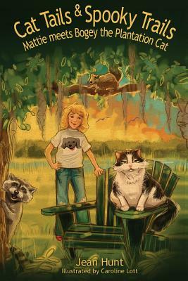 Cat Tails and Spooky Trails: Mattie Meets Bogey the Plantation Cat by Jean Hunt