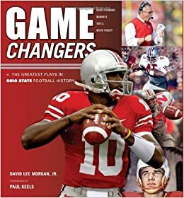 Game Changers: Ohio State: The Greatest Plays in Ohio State Football History by David Lee Morgan, Paul Keels