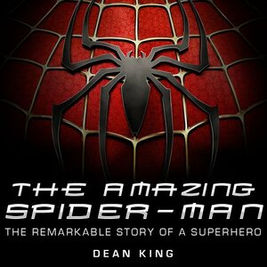 The Amazing Spiderman: The Remarkable Story of the Web-Making Wonder by Dean King