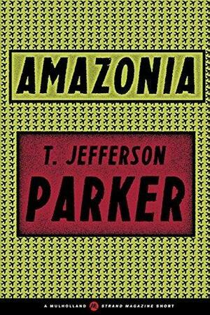 Amazonia by T. Jefferson Parker, T. Jefferson Parker
