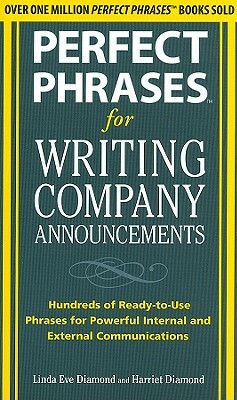 Perfect Phrases for Writing Company Announcements: Hundreds of Ready-To-Use Phrases for Powerful Internal and External Communications by Linda Eve Diamond, Harriet Diamond