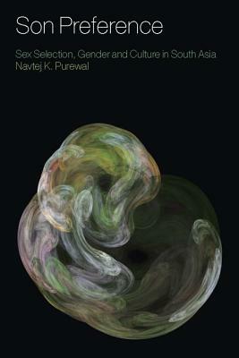 Son Preference: Sex Selection, Gender and Culture in South Asia by Navtej K. Purewal