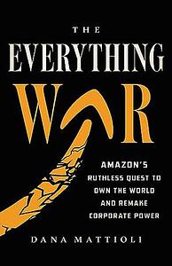 The Everything War by Dana Mattioli