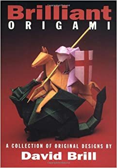 Brilliant Origami: A Collection of Original Design by David Brill