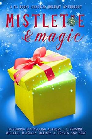 Mistletoe & Magic: A YA Books Central Holiday Anthology by Amalie Jahn, Patrick Hodges, Kim Baccellia, Stephanie Augustine, Melissa A. Craven, Kayla King, Stephanie Augustine, Angela N. Blount, L.J. Higgins, C.J. Redwine, Bethany Wicker, Michelle MacQueen, Kayla King, Beth Rodgers