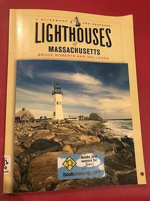 Lighthouses of Massachusetts: A Guidebook and Keepsake by Bruce Roberts, Ray Jones