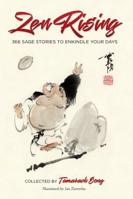 Zen Rising: 366 Sage Stories to Enkindle Your Days by Tamarack Song