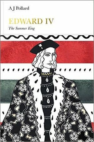 Edward IV: The Summer King by A.J. Pollard
