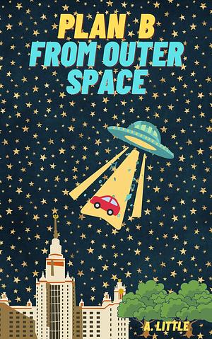 Plan B from Outer Space by A. Little, A. Little