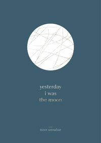 yesterday i was the moon by Noor Unnahar