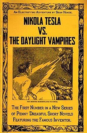Nikola Tesla vs. The Daylight Vampires: A Hoade's Penny Dreadful by Sean Hoade, Sean Hoade
