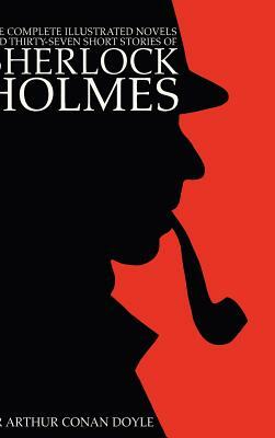 The Complete Illustrated Novels and Thirty-Seven Short Stories of Sherlock Holmes: 500 Copy Limited Edition by Arthur Conan Doyle