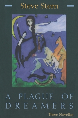 A Plague of Dreamers: Three Novellas by Steve Stern