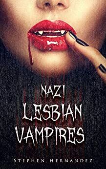 Nazi Lesbian Vampires by Stephen Hernandez