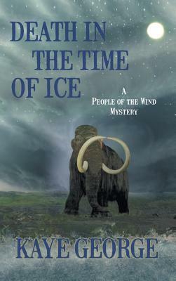 Death in the Time Of Ice (A People of the Wind Mystery, #1) by Kaye George