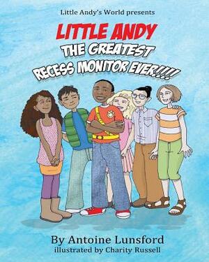 Little Andy, The Greatest Recess Monitor Ever by Antoine Lunsford