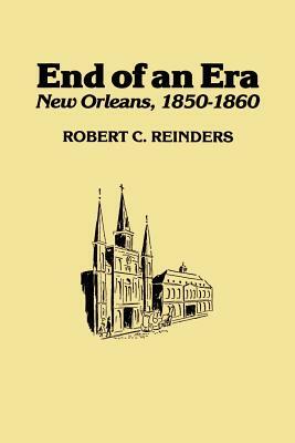 End of an Era: New Orleans, 1850-1861 by Robert C. Reinders