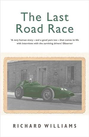 The Last Road Race: The 1957 Pescara Grand Prix by Richard Williams, Bernard Cahier
