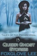 13 Queer Ghost Stories by Foxglove Lee