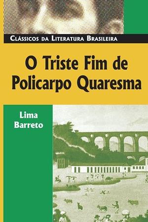 O Triste Fim de Policarpo Quaresma by Lima Barreto