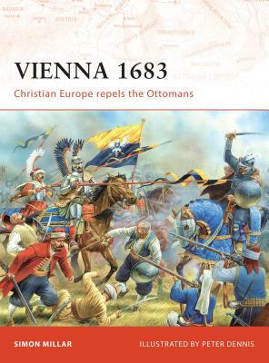 Vienna 1683: Christian Europe Repels the Ottomans by Simon Millar