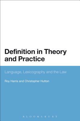 Definition in Theory and Practice: Language, Lexicography and the Law by Christopher Hutton, Roy Harris