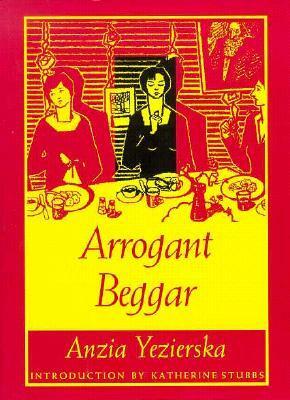 Arrogant Beggar by Katherine Stubbs, Anzia Yezierska