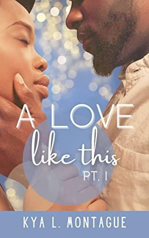 A Love Like This, Pt. 1 by Kya Montague