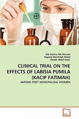 Clinical Trial on the Effects of Labisia Pumila (Kacip Fatimah) by Nik Hazlina Nik Hussain, Dayang Marshitah Mohd, Azidah Abdul Kadir