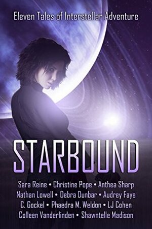 Starbound by Shawntelle Madison, Audrey Faye, Colleen Vanderlinden, Christine Pope, C. Gockel, S.M. Reine, Anthea Sharp, Nathan Lowell, Debra Dunbar, L.J. Cohen, Phaedra M. Weldon