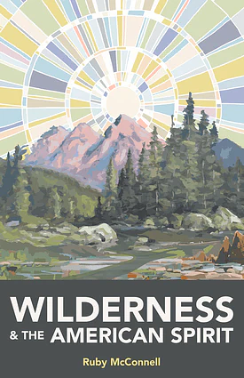 Wilderness and the American Spirit by Ruby McConnell