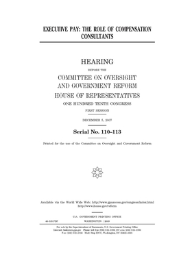 Executive pay: the role of compensation consultants by Committee on Oversight and Gove (house), United S. Congress, United States House of Representatives