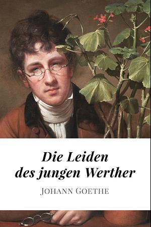 Die Leiden des jungen Werther by Johann Wolfgang von Goethe