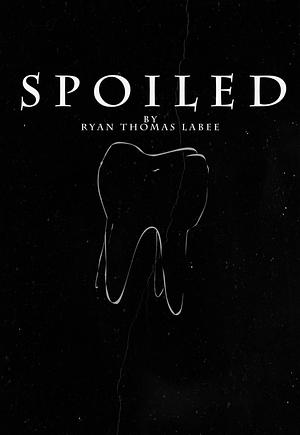 Spoiled by Ryan Thomas LaBee