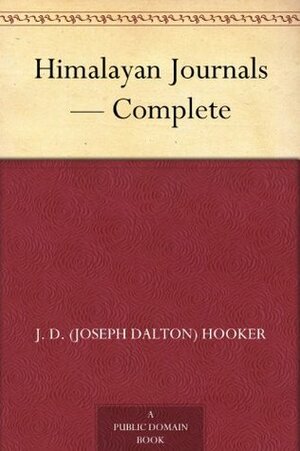 Himalayan Journals - Complete by Joseph Dalton Hooker