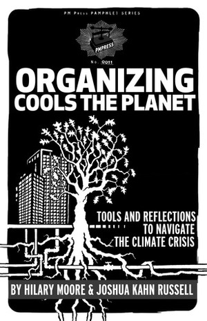 Organizing Cools the Planet: Tools and Reflections on Navigating the Climate Crisis by Joshua Kahn Russell, Hilary Moore
