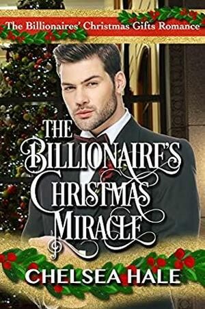 The Billionaire's Christmas Miracle by Chelsea Hale
